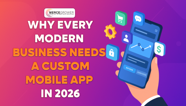 Why Every Modern Business Needs a Custom Mobile App in 2025
